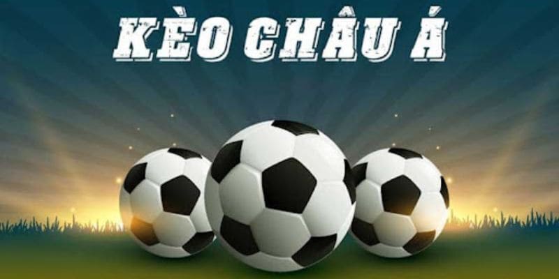 Tìm hiểu về kèo châu á