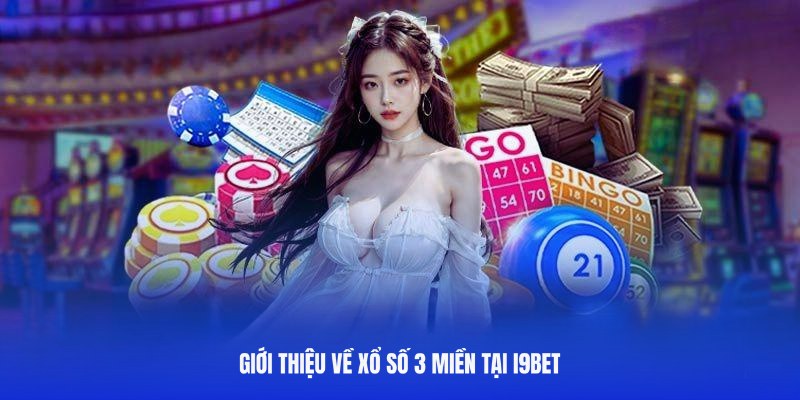 XS 3 Miền được đông đảo hội viên i9BET ưa chuộng