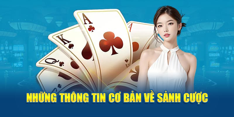 Những thông tin cơ bản về sảnh cược 