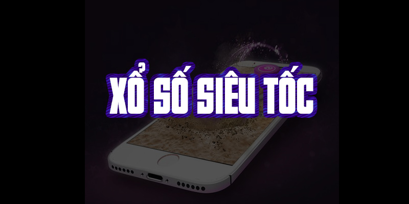 Tìm hiểu Xổ số siêu tốc